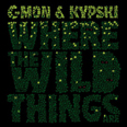 C-Mon & Kypski - Where the Wild Things Are